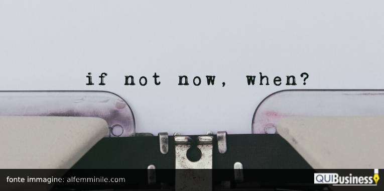 if not now when QuiBusiness cambiare nella vita
